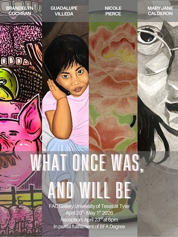 What Once Was, And Will Be, Spring 2026 BFA Exhibition