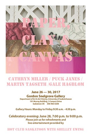 Paper, Clay, and Canvas: Cathryn Miller, Martin Tagseth, Puck Janes, and Gale Hagblom
Gordon Snelgrove Gallery, Saskatoon