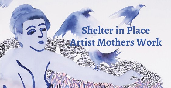 Shelter in Place: An Afternoon with Artist Mothers