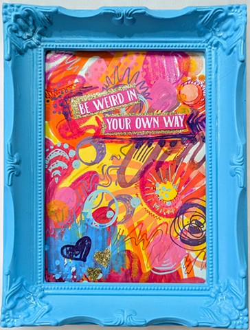 Be Weird In Your Own Way