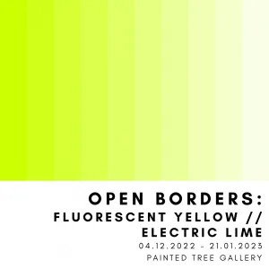 OPEN BORDERS: FLOURESCENT YELLOW // ELECTRIC LIME Upcoming Exhibition
