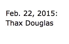 Feb. 22, 2015: Thax Douglas