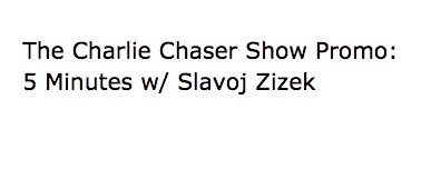  The Charlie Chaser Show Promo: 5 Minutes with Slavoj Zizek