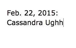Feb. 22. 2015: Cassandra Ughh