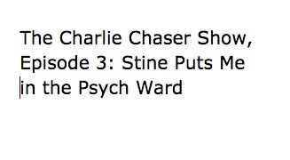  The Charlie Chaser Show, Episode 3: Stine Puts Me in the Psych Ward