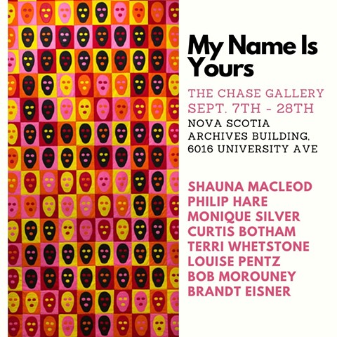 MY NAME IS YOURS, The Chase Gallery, Halifax, NS