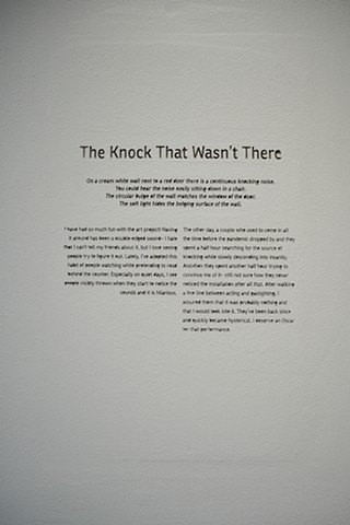 The Knock That Wasn't There is a story engraved into the gallery wall. The story is of an insulation done a month prior to the show.