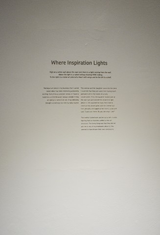 Where Inspiration Lights is a story engraved into the gallery wall. The story is of an insulation done a month prior to the show.