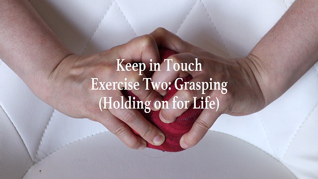 Keep in Touch Exercise Two: Grasping (Holding on for Life)