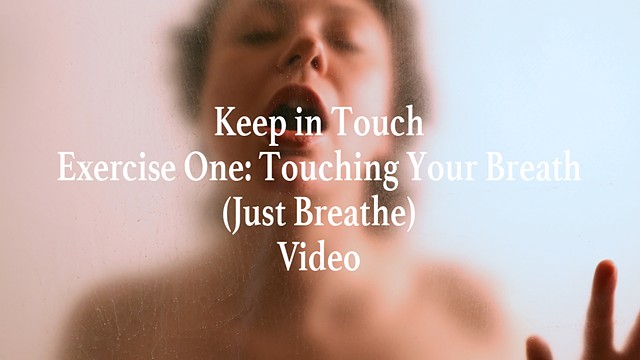 Keep in Touch Exercise One: Touching Your Breath (Just Breathe) Video