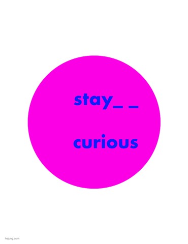 stay curious 