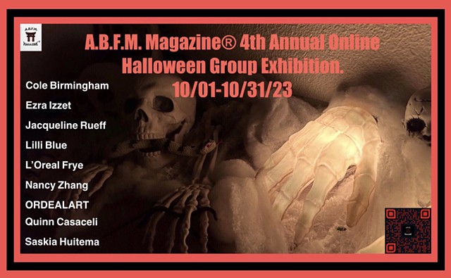 A.B.F.M. Magazine® 4th Annual Online Halloween Group Exhibition! 10/01/2023-10/31/2023