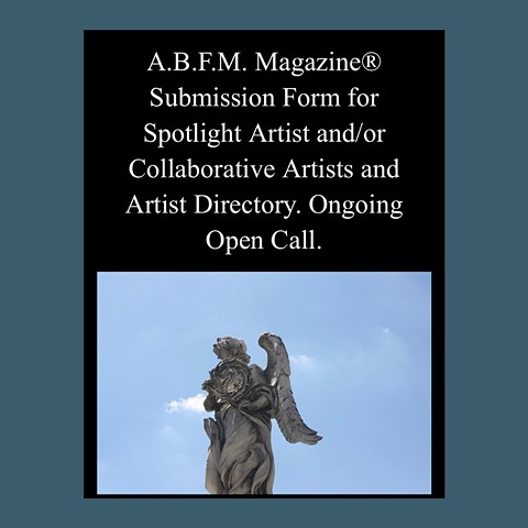 A.B.F.M. Magazine® Submission Form for Spotlight Artist and/or Collaborative Artists and Artist Directory. On going open call.