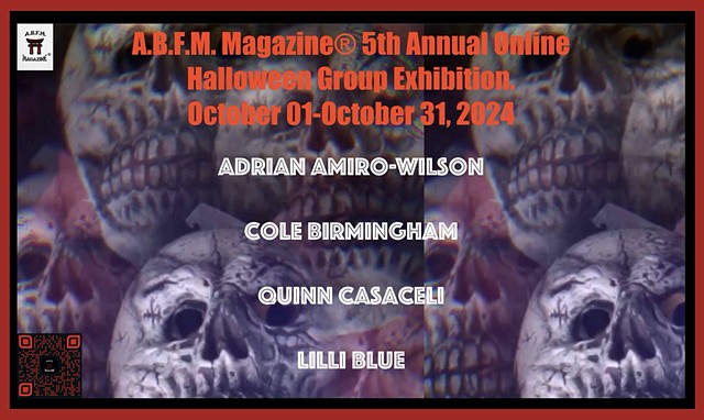 A.B.F.M. Magazine® 5th Annual Online Halloween Group Exhibition! October 01-October 31, 2024