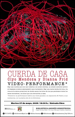 Cuerda de Casa: Video Performance de Clyo Mendoza y Dianna Frid / mayo 27,  2025, 19:30 hrs