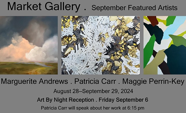 September 2024 Featured Artists: Marguerite Andrews . Patricia Carr . Maggie Perrin-Key