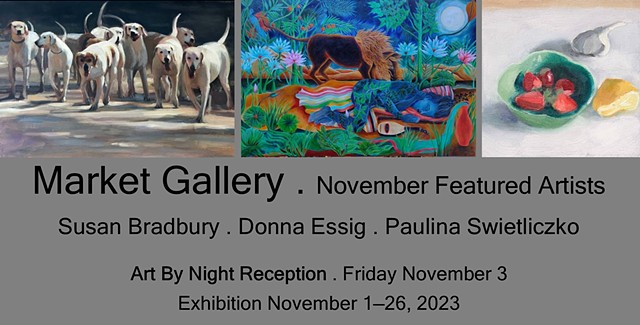 November 2023 Featured Artists: Susan Bradbury . Donna Essig . Paulina Swietliczko
