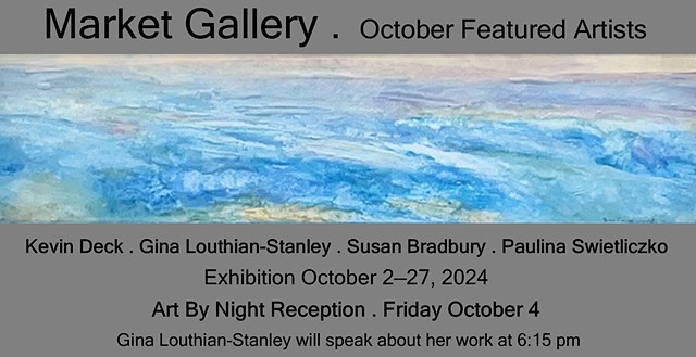 October 2024 Artists: Kevin Deck, Gina Louthian-Stanley, Susan Bradbury,Paulina Swietliczko