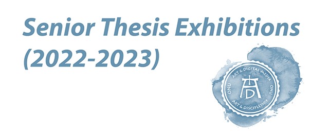 Senior Thesis Exhibitions (2022-2023)