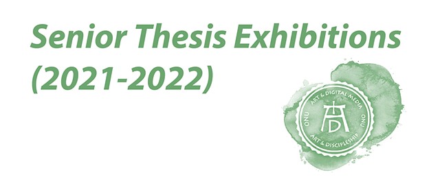 Senior Thesis Exhibitions (2021-2022)