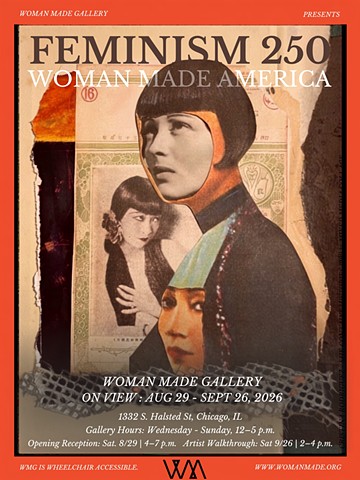 Feminism 250: Woman Made America at Woman Made Gallery, Chicago, IL