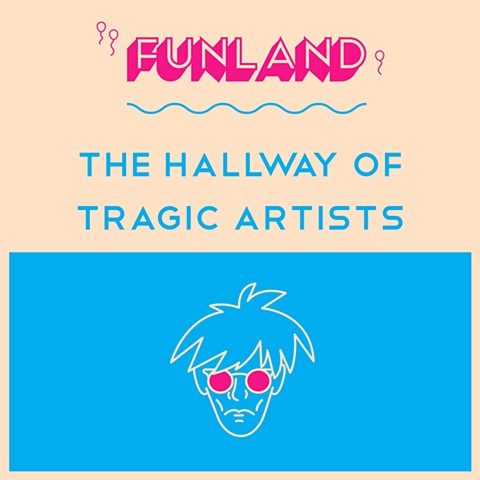 FUNLAND the hallway of tragic artists