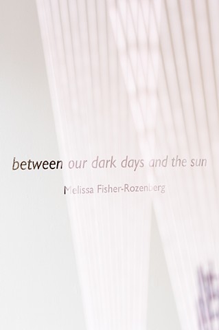 between our dark days and the sun