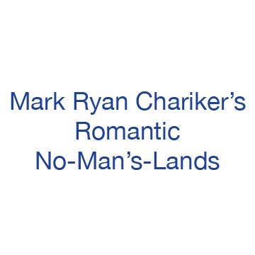 Mark Ryan Chariker’s Romantic No-Man’s-Lands