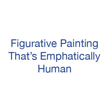 Figurative Painting That’s Emphatically Human