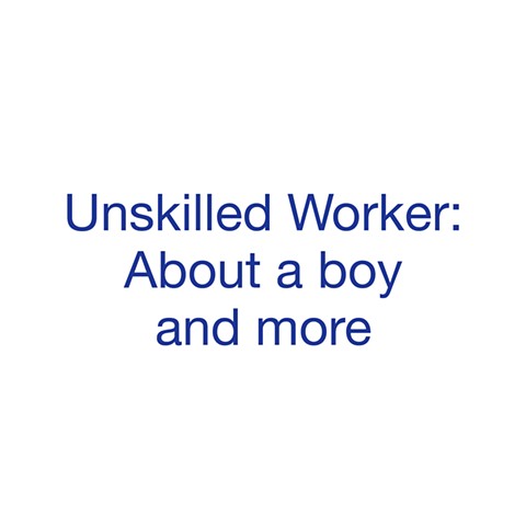 Unskilled Worker: About a boy and more