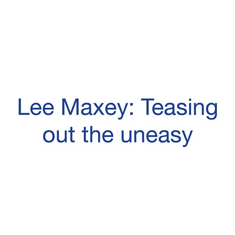 Lee Maxey: Teasing out the uneasy