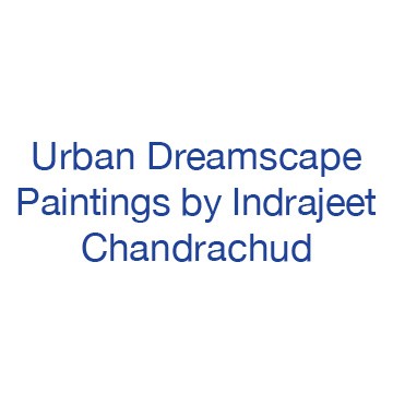 Urban Dreamscape Paintings by Indrajeet Chandrachud