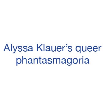 Alyssa Klauer’s queer phantasmagoria