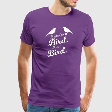 If you're a bird, I'm a bird T-Shirt