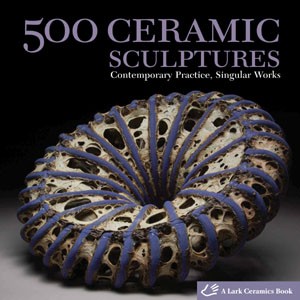 500 Ceramic Sculptures: Contemporary Practice, Singular Works (500 Series) Paperback – May 5, 2009 by Lark Books 