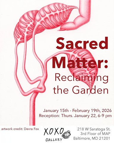 January 2026- Sacred Matter at XoXo Gallery in Baltimore